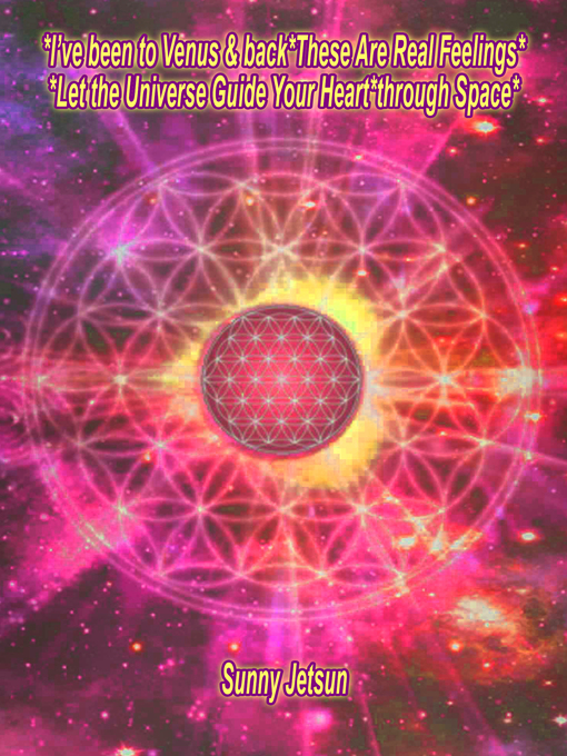 Title details for *I've been to Venus & back*These Are Real Feelings* *Let the Universe Guide Your Heart*through Space* by Sunny Jetsun - Available